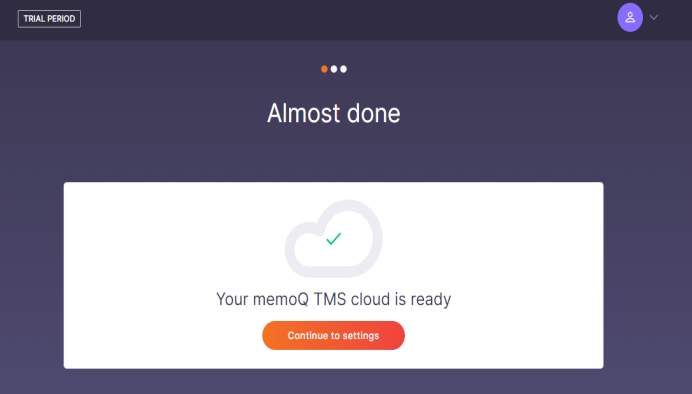 A confirmation screen with "Almost done" in the center of the screen. Below there is a body copy saying "Your memoQ TMS cloud is ready" and the Continue to settings button.